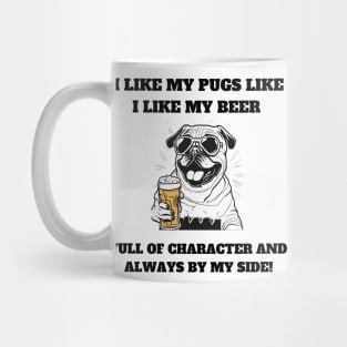 I like my pugs like I like my beer – full of character and always by my side Mug